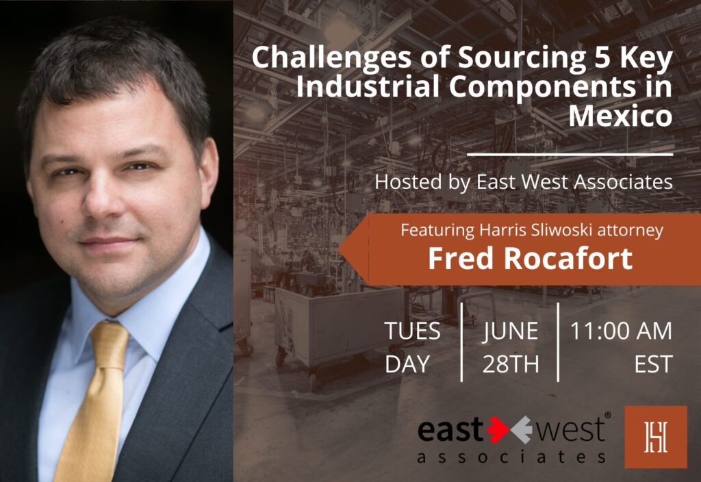 Flyer for a webinar titled “Challenges of Sourcing Key Industrial Components in Mexico” featuring attorney Fred Rocafort. Hosted by East West Associates on Tuesday, June 28th at 11:00 AM EST.