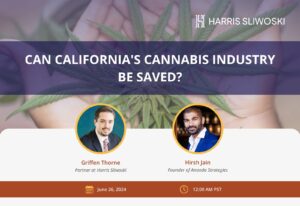 Webinar promotion by Harris Sliwoski titled "Can California's Cannabis Industry Be Saved?" featuring Griffen Thorne and Hirsh Jain, scheduled for June 26, 2024, at 12:00 AM PST.