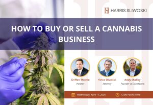 Promotional material for a webinar on buying or selling a cannabis business hosted by harris sliwoski law firm with speakers griffen thorne, vince sliwoski, and andy shelley scheduled for april 17, 2024.