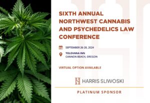 Flyer for the Sixth Annual Northwest Cannabis and Psychedelics Law Conference, September 26-28, 2024, at Tolovana Inn, Cannon Beach, Oregon. Hosted by Harris Sliwoski. Virtual option available.